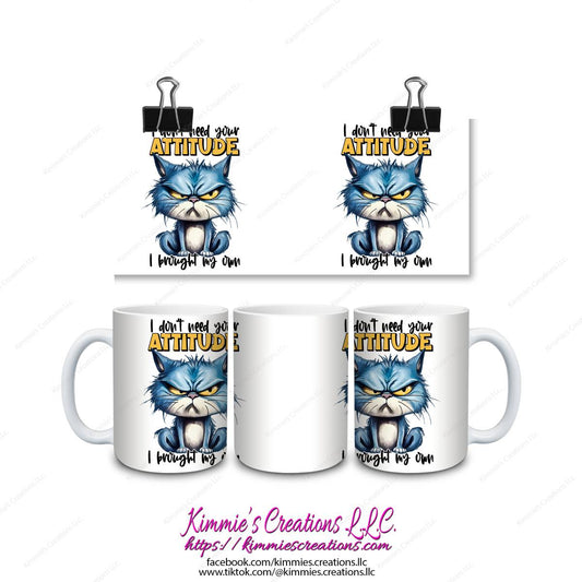 I Don’t Need Your Attitude Brought my Own Mug - mug