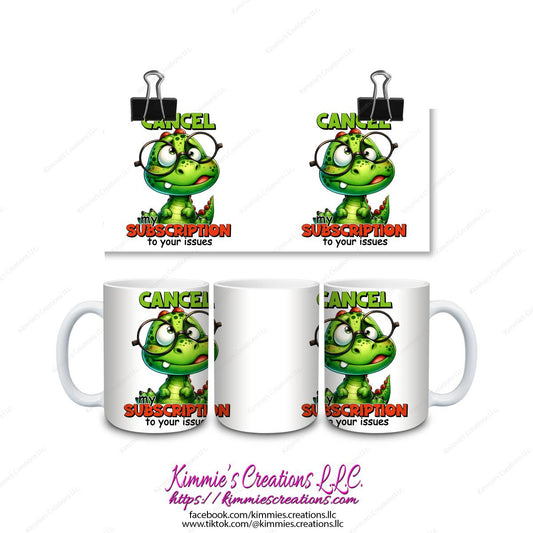 Cancel My Subscription to Your Issues Mug - mug