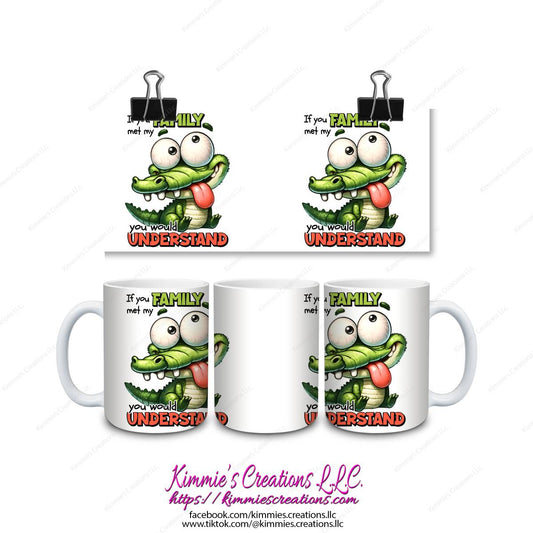 If You Met My Family Would Understand Mug - mug