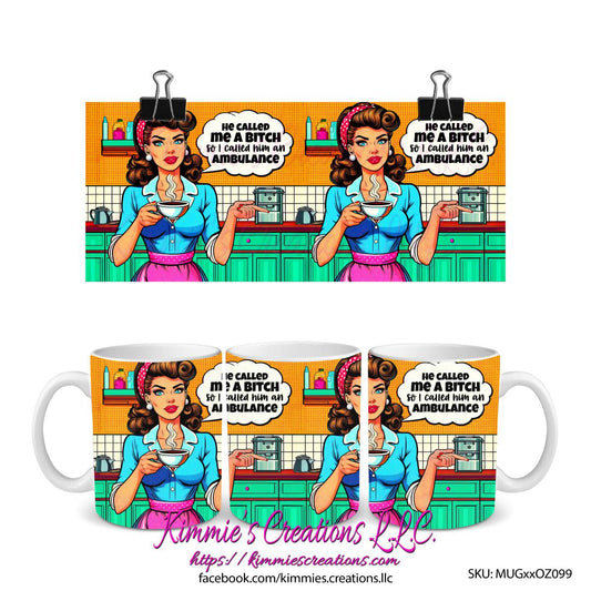He Called Me a Bitch so I Him an Ambulance sarcastic housewife mug