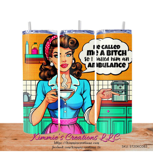 He Called me a Bitch So I Him an Ambulance sarcastic Skinny Tumbler - skinny tumbler