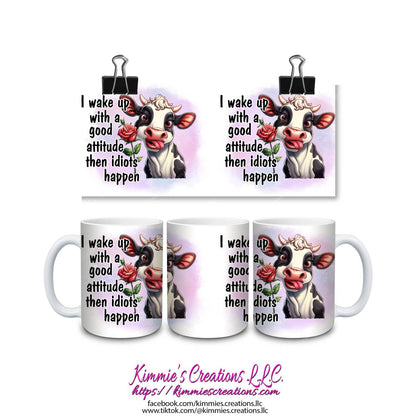 I Wake Up with a Good Attitude then Idiots Happen Mug - Kimmie's Creations L.L.C.