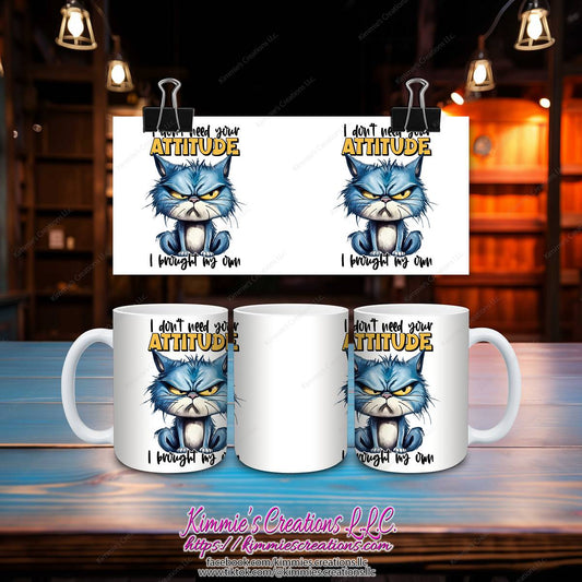 I Don't Need Your Attitude I Brought my Own Mug - Kimmie's Creations L.L.C.