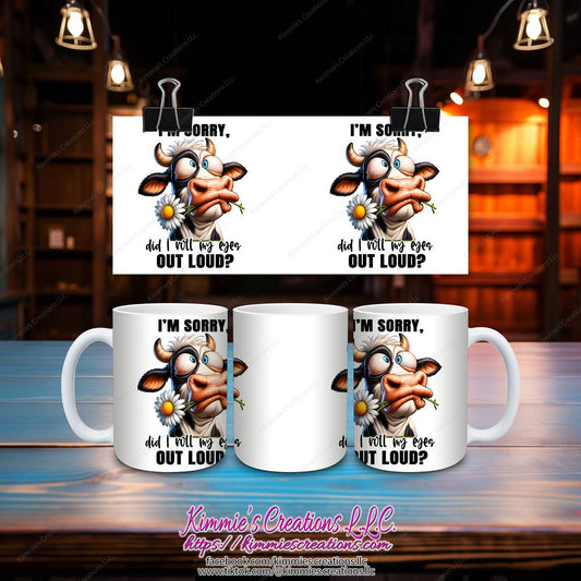 I'm Sorry Did I Roll My Eyes Out Loud Mug - Kimmie's Creations L.L.C.