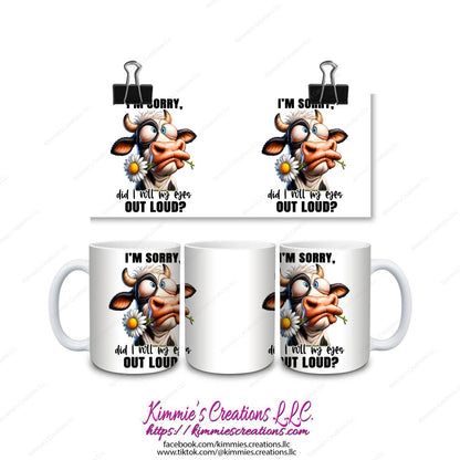 I'm Sorry Did I Roll My Eyes Out Loud Mug - Kimmie's Creations L.L.C.