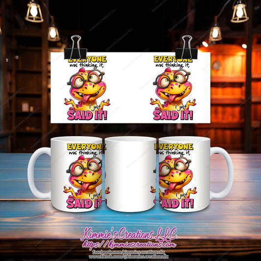 Everyone Was Thinking it I Just Said it Mug - Kimmie's Creations L.L.C.