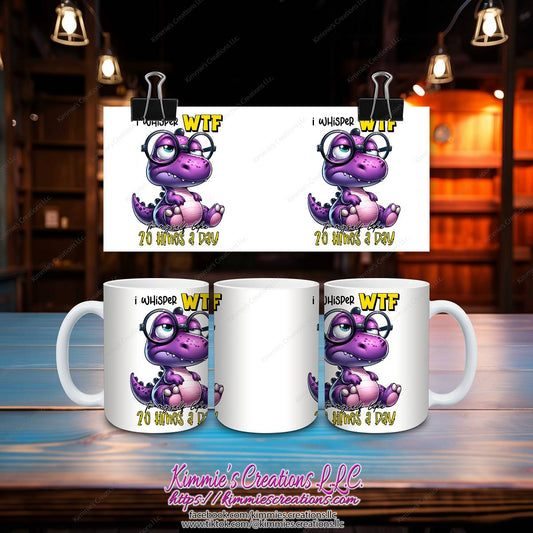 I Whisper WTF to Myself Like 20 Times a Day Mug - Kimmie's Creations L.L.C.