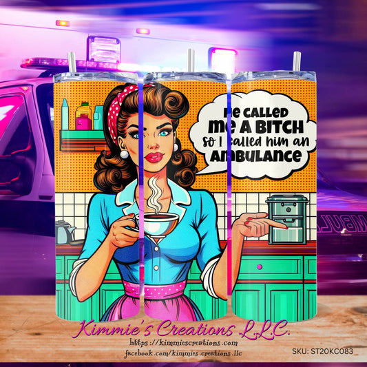 He Called me a Bitch So I Him an Ambulance sarcastic Skinny Tumbler - skinny tumbler