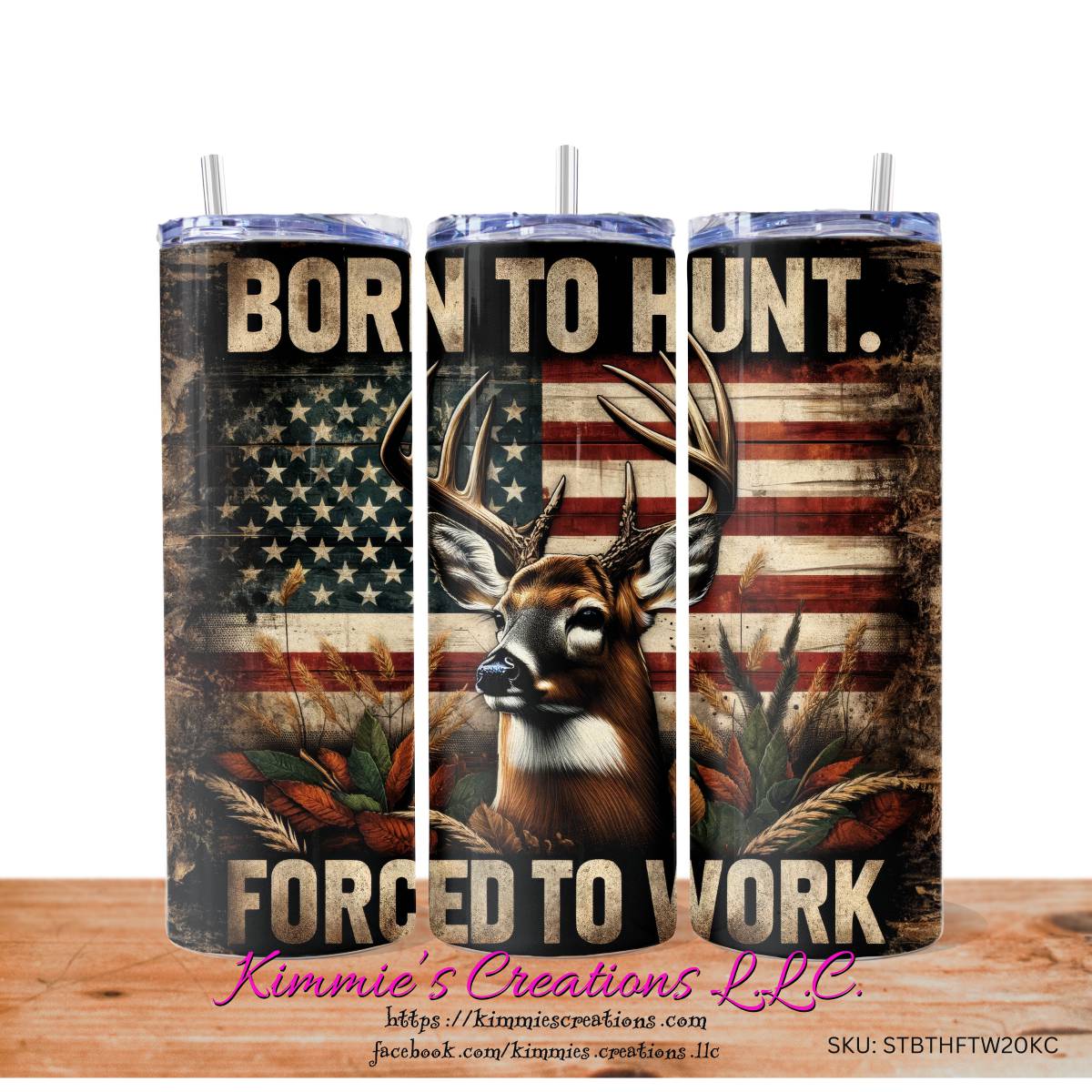 Born to Hunt Forced to Work Skinny Tumbler - Kimmie's Creations L.L.C.
