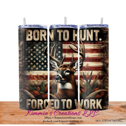 Born to Hunt Forced to Work Skinny Tumbler - Kimmie's Creations L.L.C.