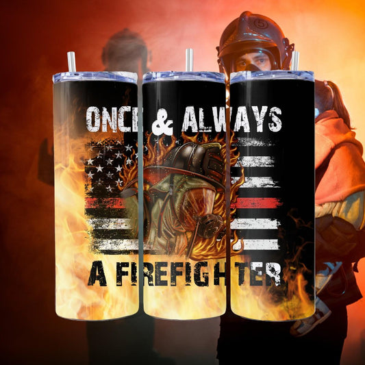 Once & Always a Firefighter Skinny Tumbler - Kimmie's Creations L.L.C.