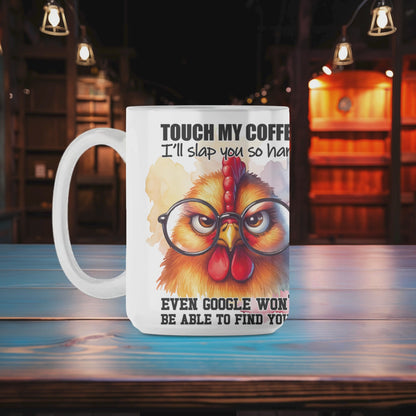 Touch my Coffee, I'll Slap You so Hard even Google won't be able to find you Mug