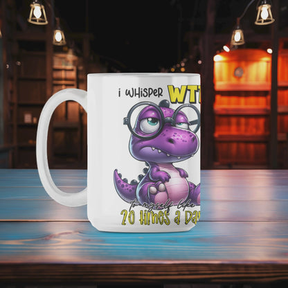 I Whisper WTF to Myself Like 20 Times a Day Mug