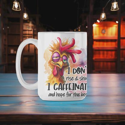 I Don't Rise & Shine I Caffeinate and Hope for the Best Mug